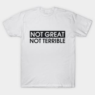 Not Great, Not Terrible T-Shirt